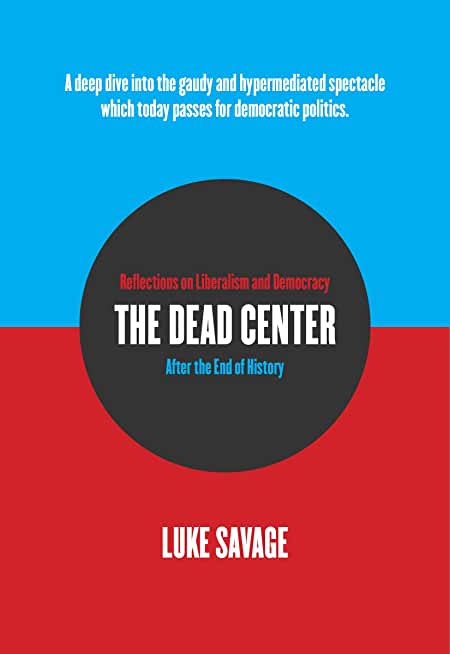The Dead Center: Reflections on Liberalism and Democracy After the End of History