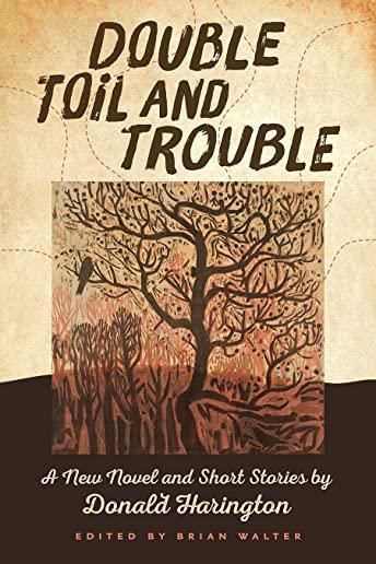Double Toil and Trouble: A New Novel and Short Stories by Donald Harington