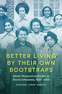 Better Living by Their Own Bootstraps: Black Women's Activism in Rural Arkansas, 1914-1965