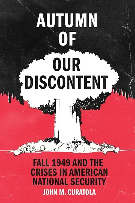 Autumn of Our Discontent: Fall 1949 and the Crises in American National Security