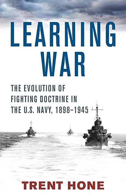 Learning War: The Evolution of Fighting Doctrine in the U.S. Navy, 1898-1945