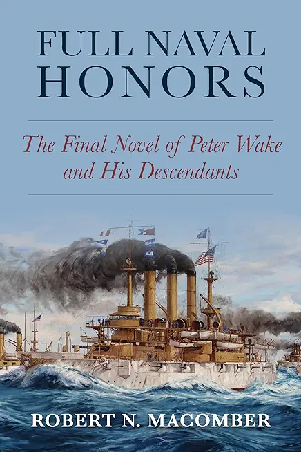 Full Naval Honors: The Final Novel of Peter Wake and His Descendants