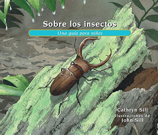 Sobre Los Insectos: Una GuÃ­a Para NiÃ±os = About Insects