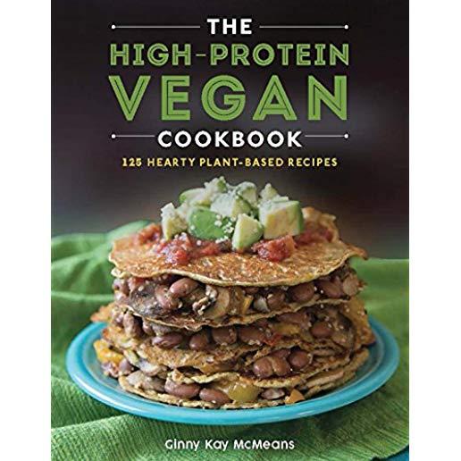 The High-Protein Vegan Cookbook: 125+ Hearty Plant-Based Recipes