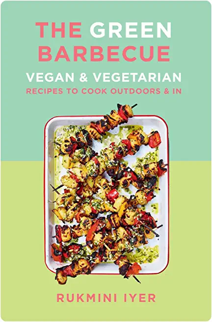 The Green Barbecue: Vegan & Vegetarian Recipes to Cook Outdoors & in