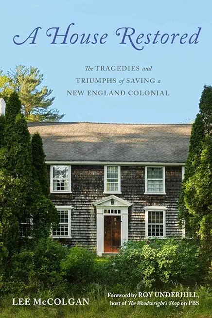 A House Restored: The Tragedies and Triumphs of Saving a New England Colonial