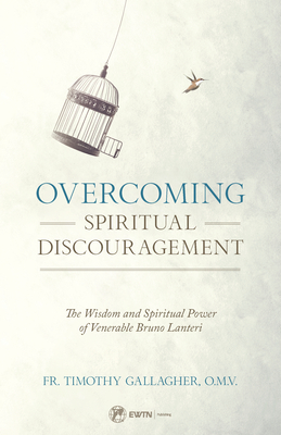 Overcoming Spiritual Discouragement: The Spiritual Teachings of Venerable Bruno Lanteri