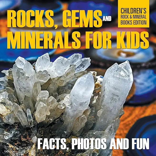 Rocks, Gems and Minerals for Kids: Facts, Photos and Fun Children's Rock & Mineral Books Edition