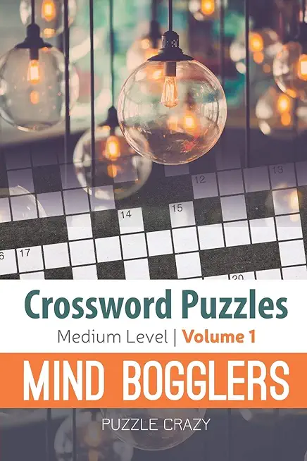 Crossword Puzzles Medium Level: Mind Bogglers Vol. 1