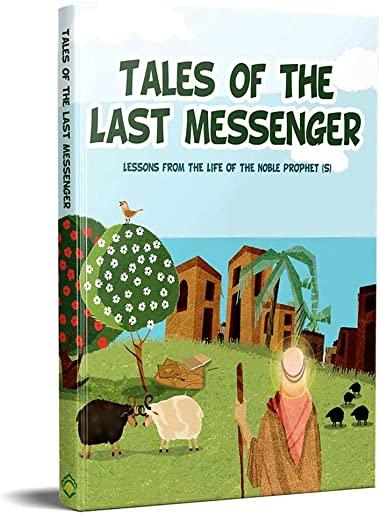 Tales of the Last Messenger: Stories from the Life of the Noble Prophet (S)