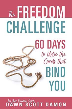 The Freedom Challenge: 60 Days to Untie the Cords that Bind You