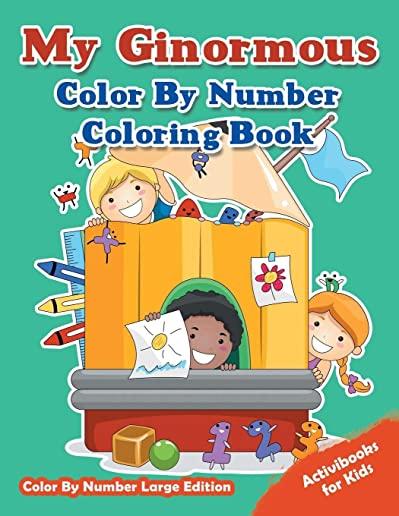My Ginormous Color By Number Coloring Book - Color By Number Large Edition