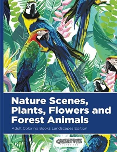 Nature Scenes, Plants, Flowers and Forest Animals Adult Coloring Books Landscapes Edition