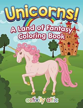 Unicorns! a Land of Fantasy Coloring Book