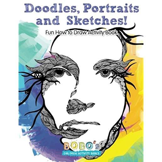 Doodles, Portraits and Sketches! Fun How to Draw Activity Book