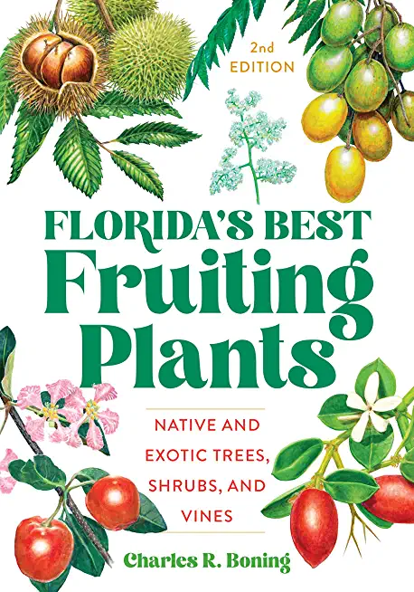 Florida's Best Fruiting Plants: Native and Exotic Trees, Shrubs, and Vines