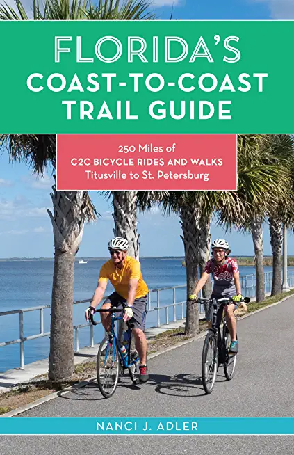 Florida's Coast-To-Coast Trail Guide: 250-Miles of C2c Bicycle Rides and Walks- Titusville to St. Petersburg