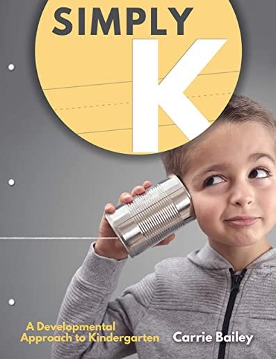 Simply K: A Developmental Approach to Kindergarten