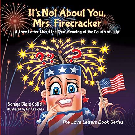 It's Not about You, Mrs. Firecracker: A Love Letter about the True Meaning of the Fourth of July