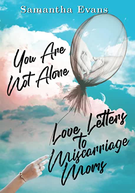 Love Letters to Miscarriage Moms: You Are Not Alone