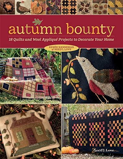 Autumn Bounty: 18 Quilts and Wool AppliquÃ© Projects to Decorate Your Home