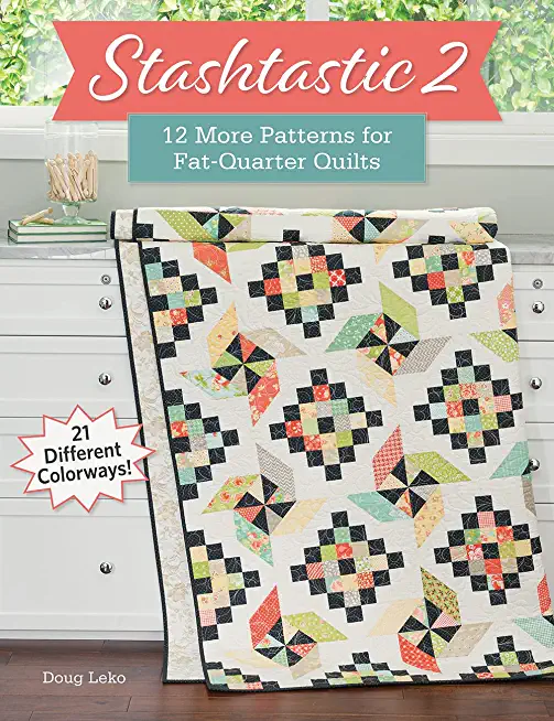 Stashtastic 2: 12 More Patterns for Fat-Quarter Quilts