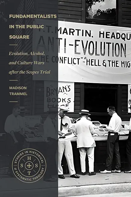 Fundamentalists in the Public Square: Evolution, Alcohol, and Culture Wars After the Scopes Trial