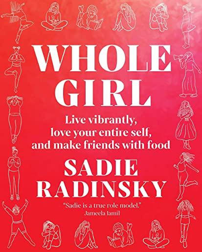 Whole Girl: Live Vibrantly, Love Your Entire Self, and Make Friends with Food