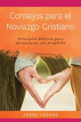 Consejos para el Noviazgo Cristiano: Principios BÃ­blicos para un Noviazgo con PropÃ³sito