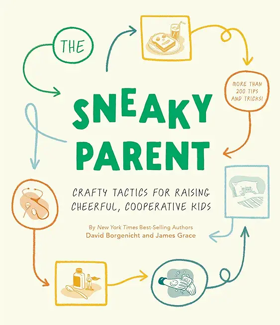 The Sneaky Parent: Crafty Tactics for Raising Cheerful, Cooperative Kids