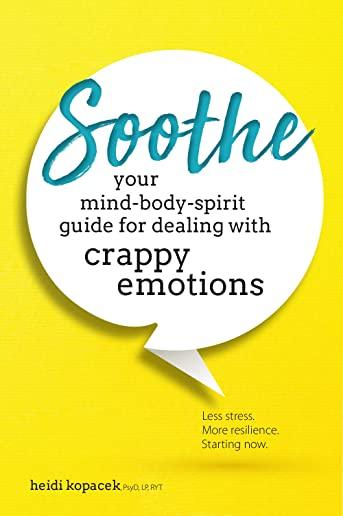 Soothe: You Mind-Body-Spirit Guide for Dealing with Crappy Emotions