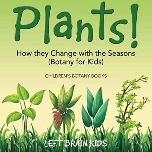 Plants! How They Change with the Seasons (Botany for Kids) - Children's Botany Books