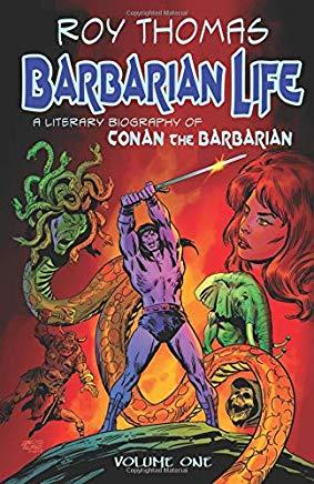 Barbarian Life: A Literary Biography of Conan the Barbarian (Volume 1)