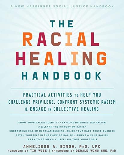The Racial Healing Handbook: Practical Activities to Help You Challenge Privilege, Confront Systemic Racism, and Engage in Collective Healing