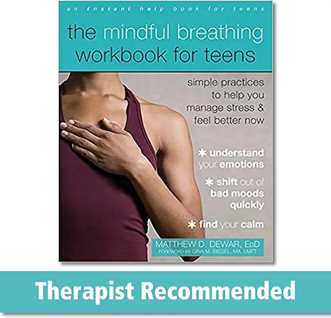 The Mindful Breathing Workbook for Teens: Simple Practices to Help You Manage Stress and Feel Better Now