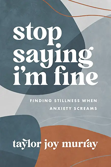 Stop Saying I'm Find: Finding Stillness When Anxiety Screams
