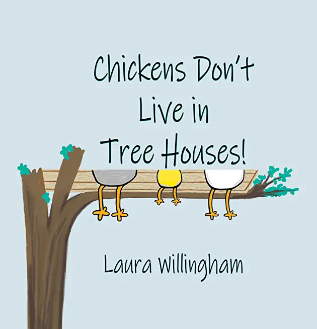 Chickens Don't Live in Tree Houses!