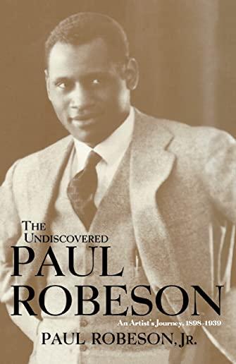 The Undiscovered Paul Robeson, an Artist's Journey, 1898-1939