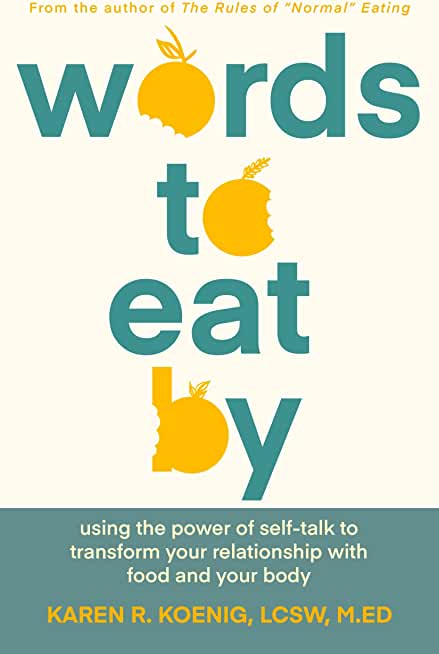 Words to Eat by: Using the Power of Self-Talk to Transform Your Relationship with Food and Your Body