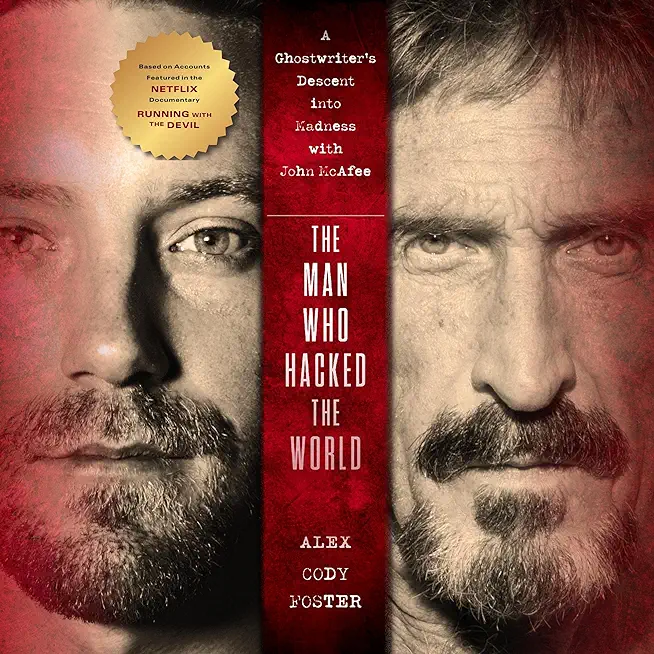 The Man Who Hacked the World: A Ghostwriter's Descent Into Madness with John McAfee