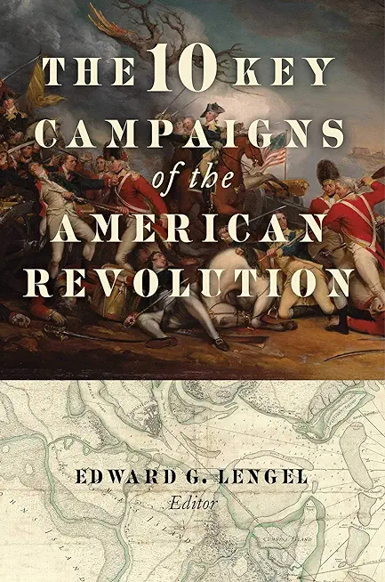 The 10 Key Campaigns of the American Revolution