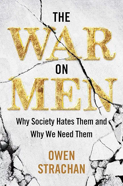 The War on Men: Why Society Hates Them and Why We Need Them