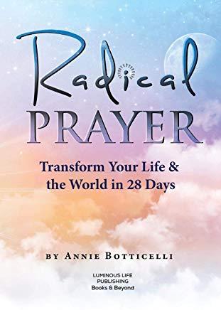 Radical Prayer: Transform Your Life & the World in 28 Days