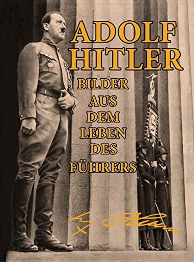 Adolf Hitler: Bilder Aus Dem Leben Des FÃ¼hrers