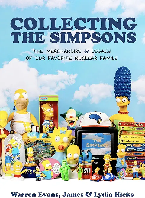 Collecting the Simpsons: The Merchandise and Legacy of Our Favorite Nuclear Family (for Simpsons Lovers, Simpsons Merchandise, History and Crit