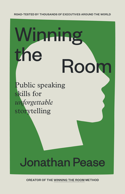 Winning the Room: Public Speaking Skills for Unforgettable Storytelling (Public Speaking Skills, Everyday Business Storytelling, Pitch M
