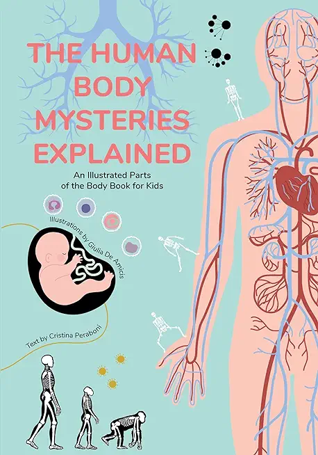 The Human Body Mysteries Explained: An Illustrated Parts of the Body Book for Kids (Human Anatomy for Children) (Ages 8-12)