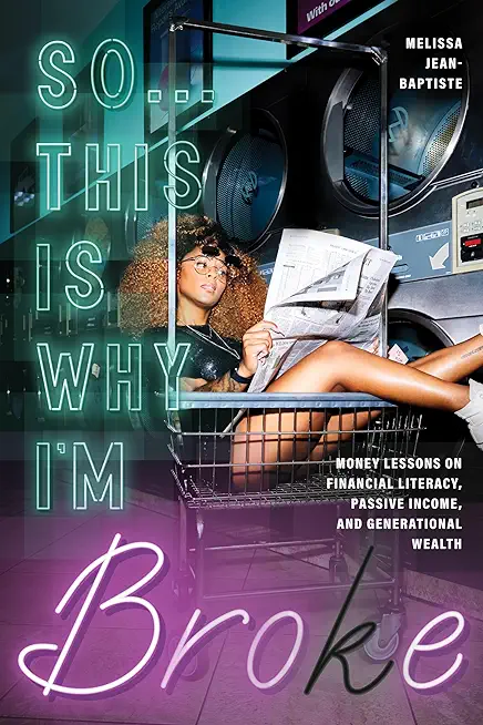 So...This Is Why I'm Broke: Money Lessons on Financial Literacy, Passive Income, and Generational Wealth (Budgeting, Money Management, Bipoc Finan