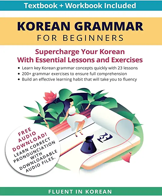 Korean Grammar for Beginners Textbook + Workbook Included: Supercharge Your Korean With Essential Lessons and Exercises