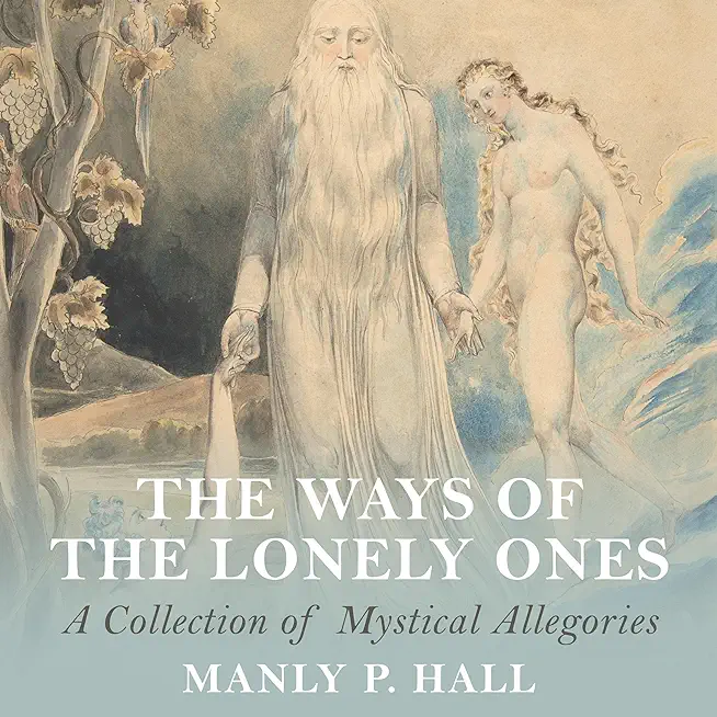 The Ways of the Lonely Ones: A Collection of Mystical Allegories